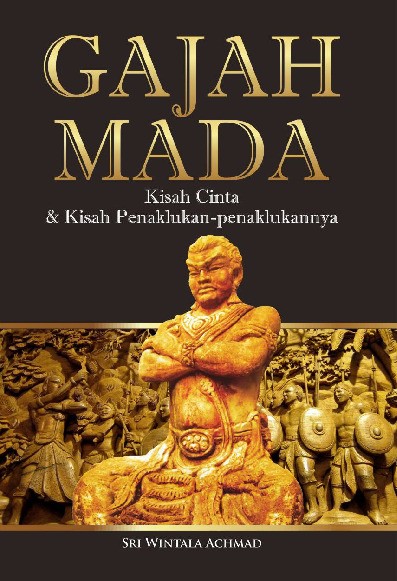 GAJAH MADA Kisah Cinta &amp; Kisah Penaklukan-penaklukannya